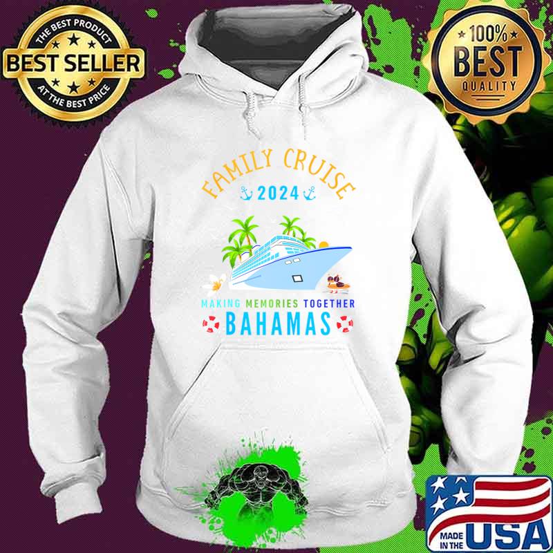 Family Cruise 2024 Making Memories Together Bahamas Vacation T-Shirt Hoodie Family Cruise 2024 Making Memories Together Bahamas Vacation T-Shirt Hoodie