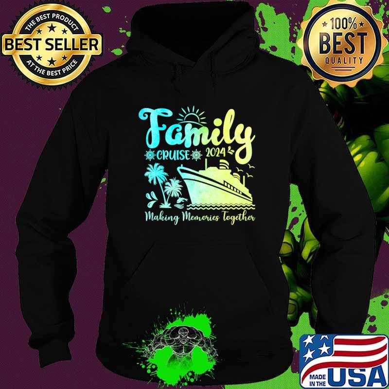 Family Cruise 2024 Making Memories Together Palms Tree T-Shirt Hoodie Family Cruise 2024 Making Memories Together Palms Tree T-Shirt Hoodie