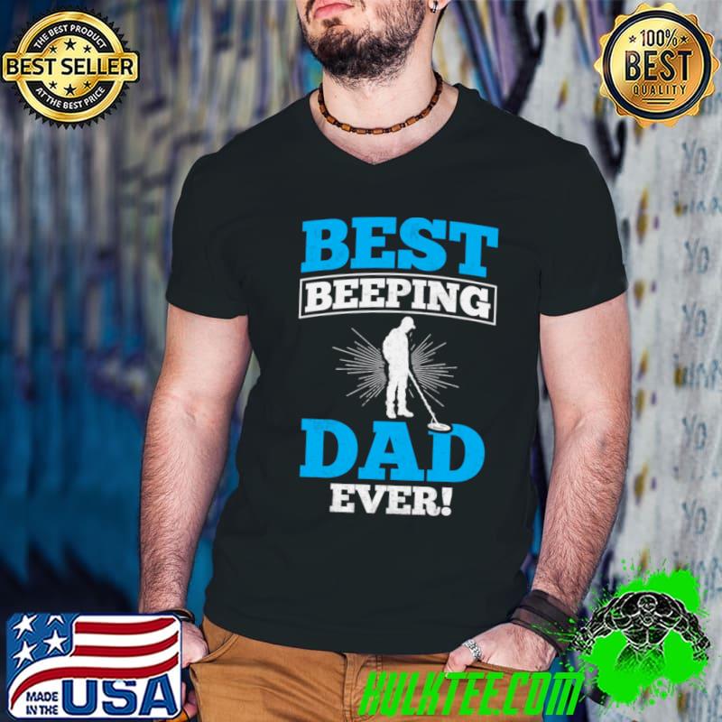 Funny best Beeping Dad Ever Metal Detecting Dad T-Shirt