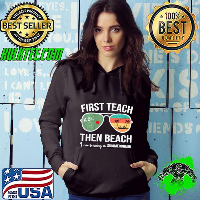 Funny first Teach Then Beach Earning A Summer Break T-Shirt