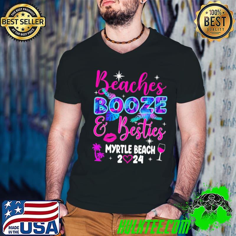 Girls Trip Weekend Myrtle Beach 2024 Beaches Booze Besties T-Shirt