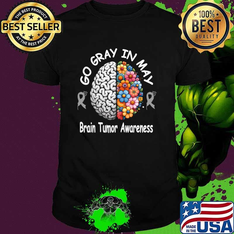 Go Gray In May Brain Cancer Tumor Awareness Flowers T-Shirt Unisex Go Gray In May Brain Cancer Tumor Awareness Flowers T-Shirt Unisex