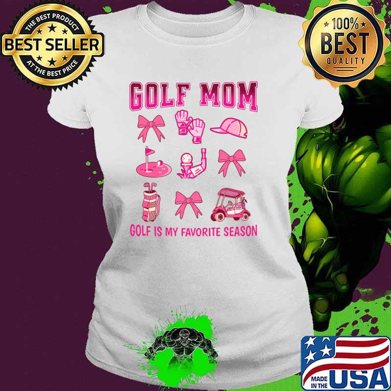 Golf Mom Golf Is My Favorite Season Tournament in Pink Coquette T-Shirt