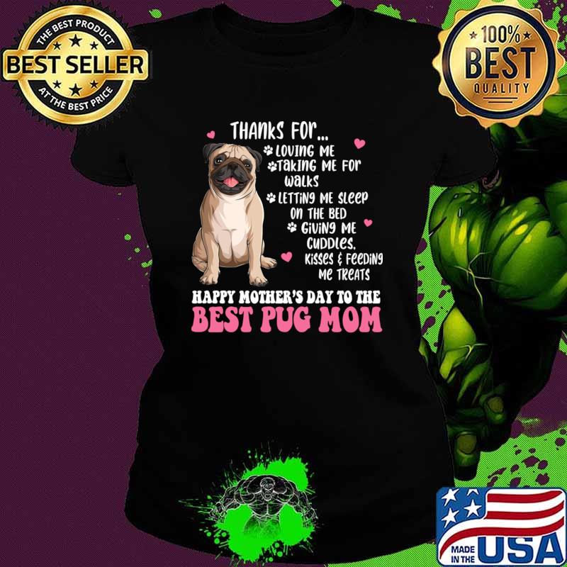 Happy mother's day to the best pug mom thanks for loving T-Shirt