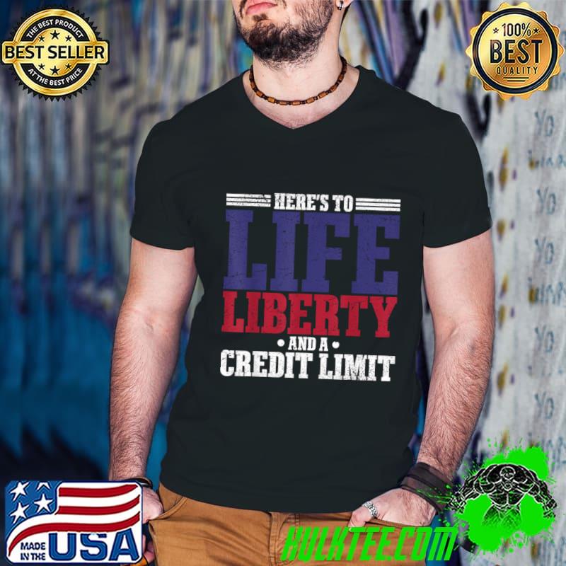 Here's To Liberty And A Credit Limit Election 2024 T-Shirt