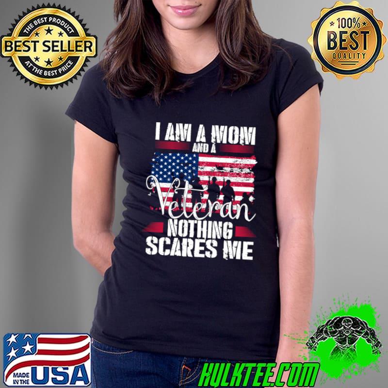 I Am A Mom And A Veteran Nothing Scares Me Veteran USa Flag T-Shirt