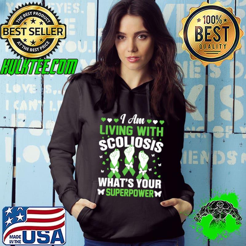I am living with scoliosis what's your superpower T-Shirt Hoodie I am living with scoliosis what's your superpower T-Shirt Hoodie