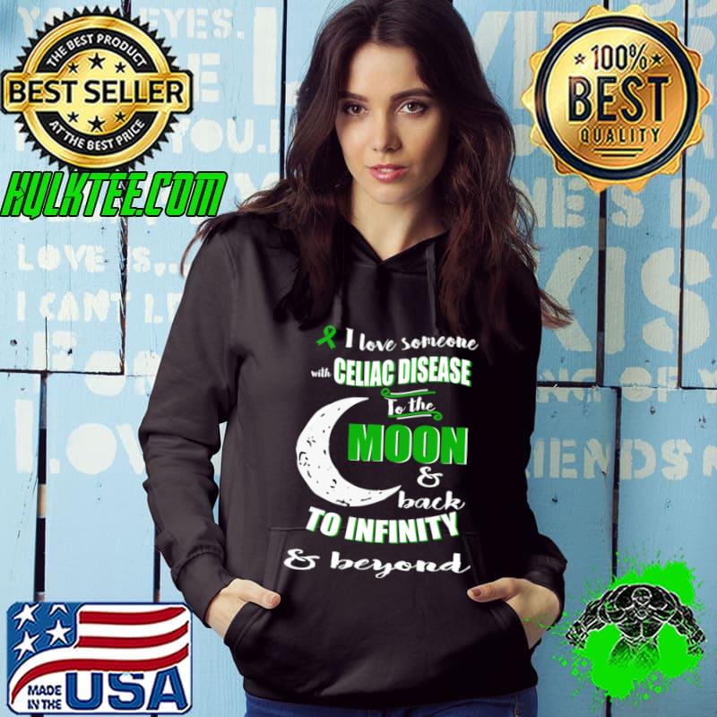 I love someone celiac disease awareness to the moon back to infinity T-Shirt Hoodie I love someone celiac disease awareness to the moon back to infinity T-Shirt Hoodie