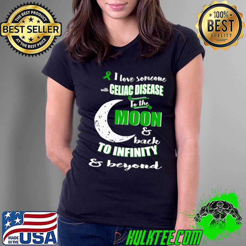 I love someone celiac disease awareness to the moon back to infinity T-Shirt Ladies Tee I love someone celiac disease awareness to the moon back to infinity T-Shirt Ladies Tee