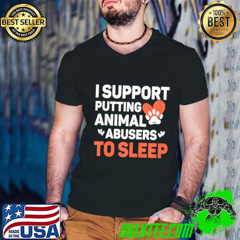 I Support Putting Animal Abusers To Sleep Cute Dog Cat Lover T-Shirt