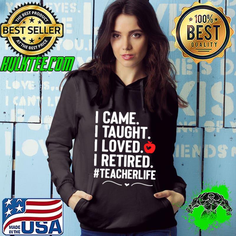 I Taught I Loved I Retired Teacher Life T-Shirt