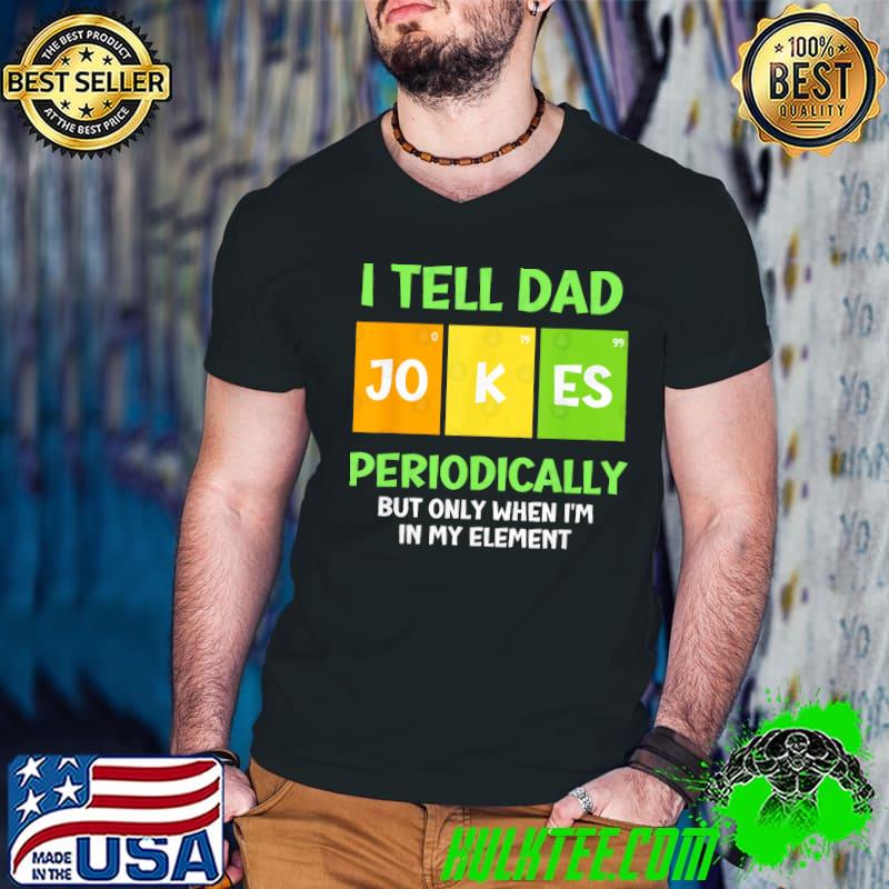 I tell dad jokes periodically but only when in my element retro T-Shirt