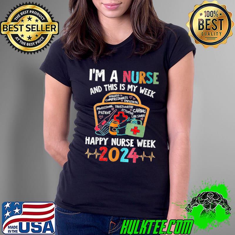 I'm A Nurse And This Is My Week Happy Nurse Week 2024 T-Shirt Ladies Tee I'm A Nurse And This Is My Week Happy Nurse Week 2024 T-Shirt Ladies Tee
