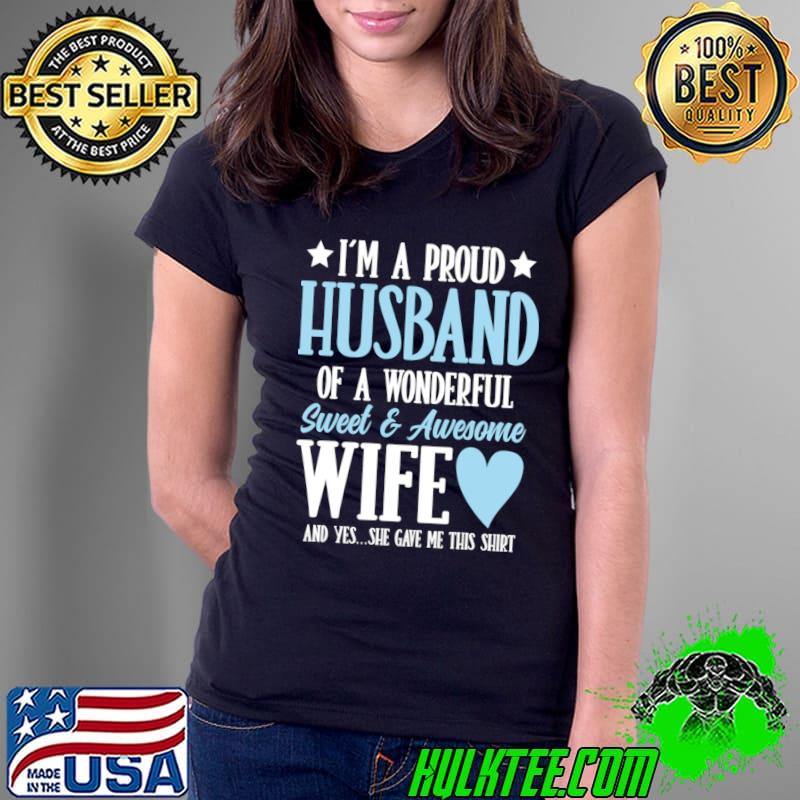 I'm a Proud Husband of a Wonderful Sweet and Awesome Wife T-Shirt Ladies Tee I'm a Proud Husband of a Wonderful Sweet and Awesome Wife T-Shirt Ladies Tee