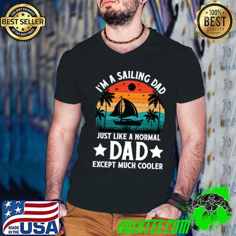 I'm a Sailing Dad Just Like Normal Dad Except Much Cooler Sailboat Vintage T-Shirt Guys V Neck I'm a Sailing Dad Just Like Normal Dad Except Much Cooler Sailboat Vintage T-Shirt Guys V Neck