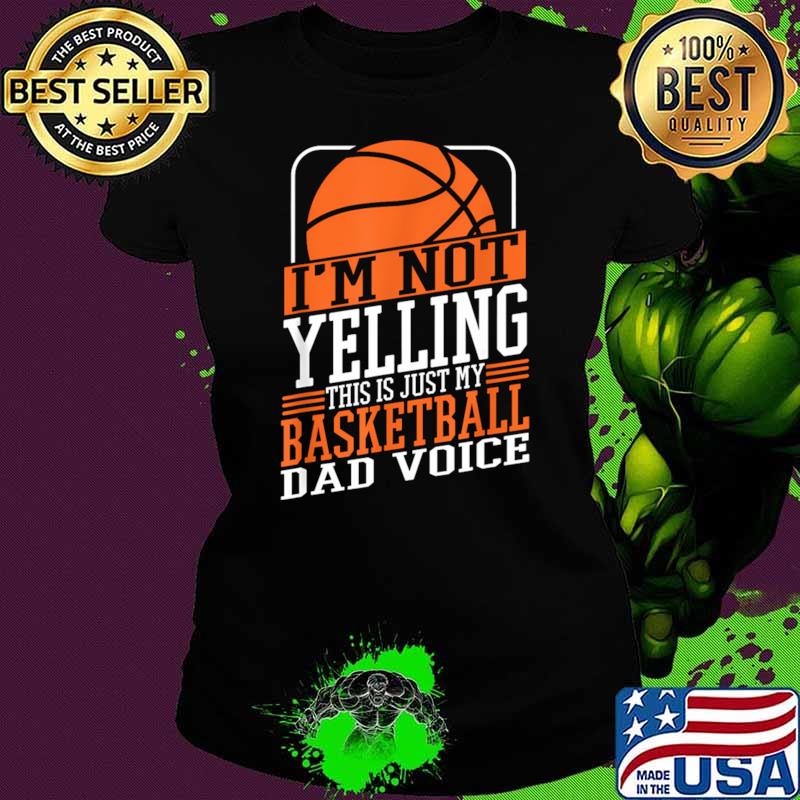 I'M Not Yelling This Is My Basketball Dad Voice Sports Cheer T-Shirt