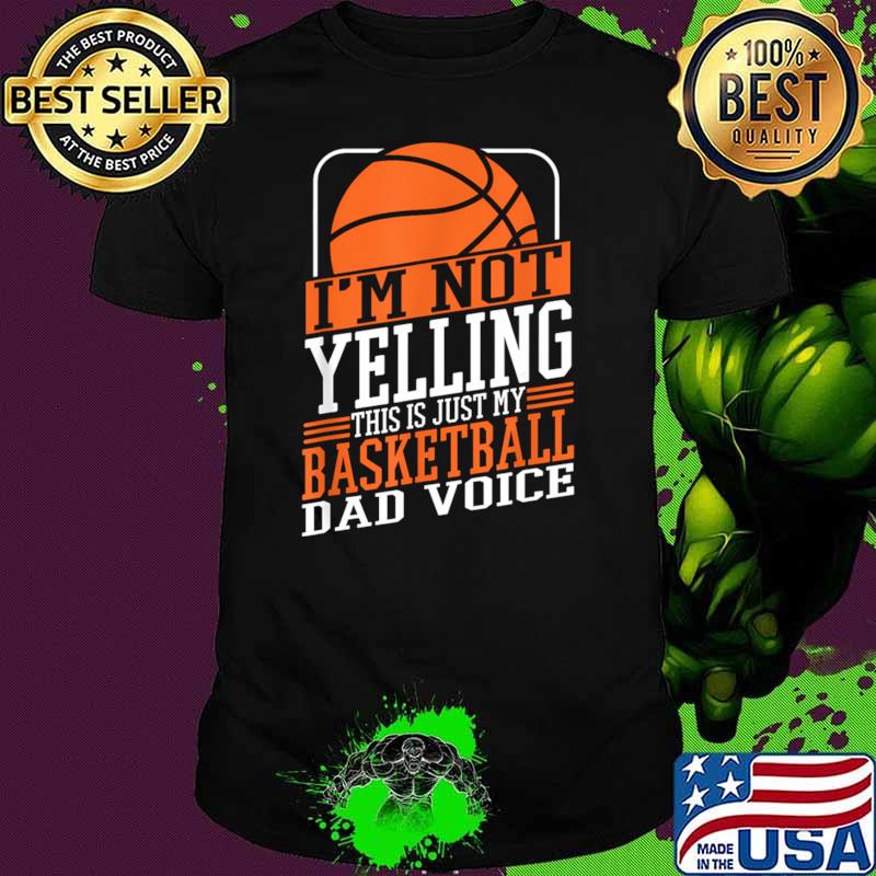 I'M Not Yelling This Is My Basketball Dad Voice Sports Cheer T-Shirt Unisex I'M Not Yelling This Is My Basketball Dad Voice Sports Cheer T-Shirt Unisex