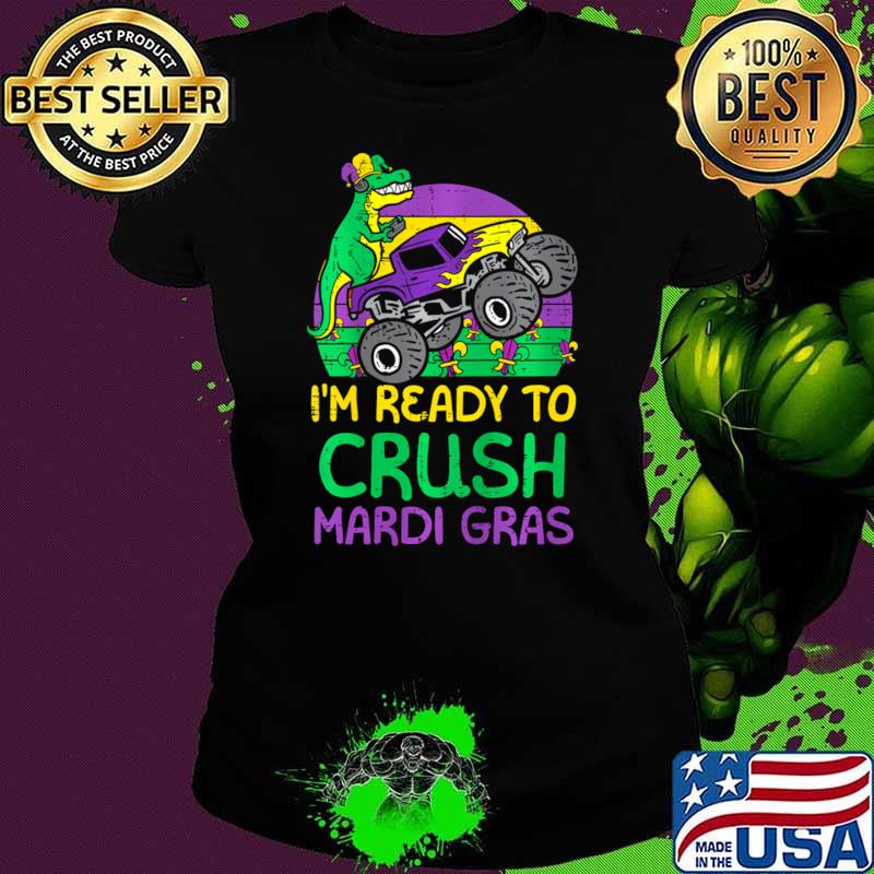 I'm ready to crush mardi gras dinosaur monster truck T-Shirt