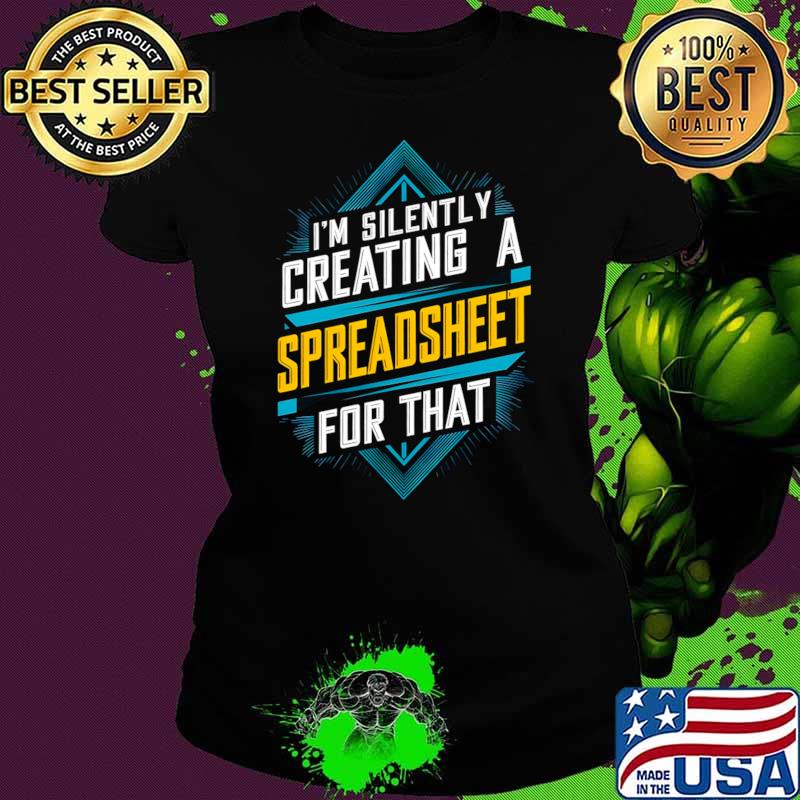 I'm Silently Creating a spreadsheet For That Accountant T-Shirt