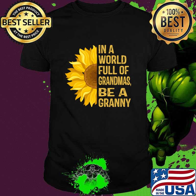 In a World Full of Grandmas Be a Granny Sunflowers T-Shirt