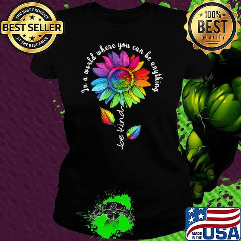In a world wherer you can be anything be kind sunflower lgbt T-Shirt