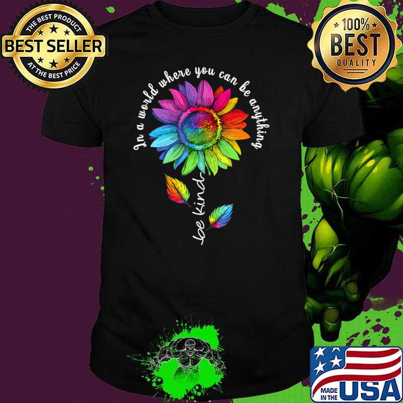 In a world wherer you can be anything be kind sunflower lgbt T-Shirt Unisex In a world wherer you can be anything be kind sunflower lgbt T-Shirt Unisex