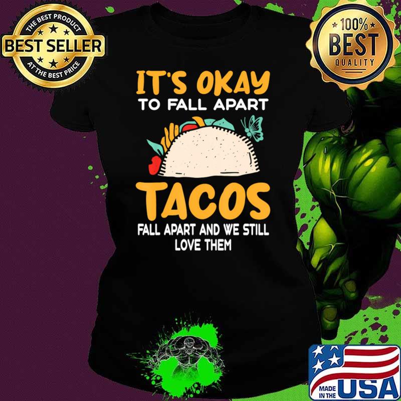It's Okay Tacos Fall Apart Depression Mental Health Awareness T-Shirt It's Okay Tacos Fall Apart Depression Mental Health Awareness T-Shirt