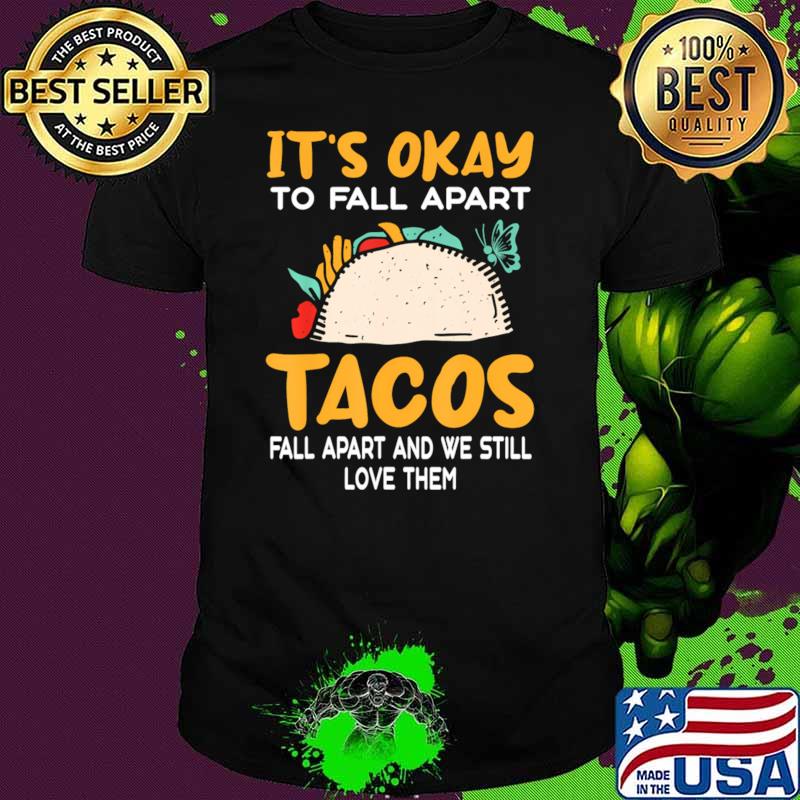 It's Okay Tacos Fall Apart Depression Mental Health Awareness T-Shirt Unisex It's Okay Tacos Fall Apart Depression Mental Health Awareness T-Shirt Unisex