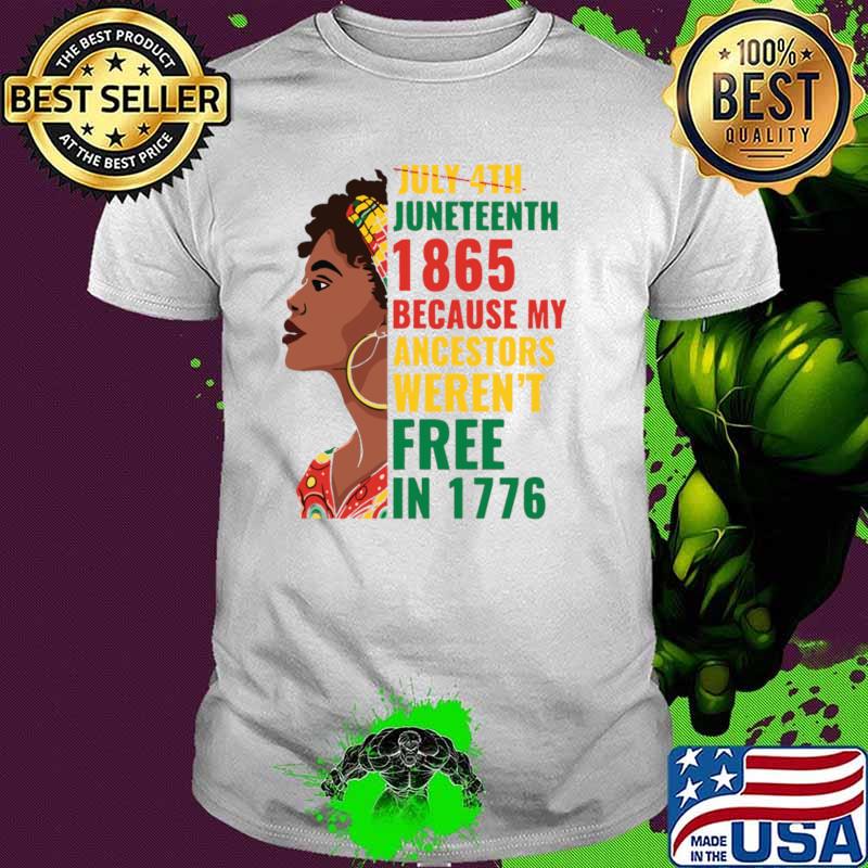 Juneteenth Is My Independence Day Afro Because Ancestors Weren't Free T-Shirt