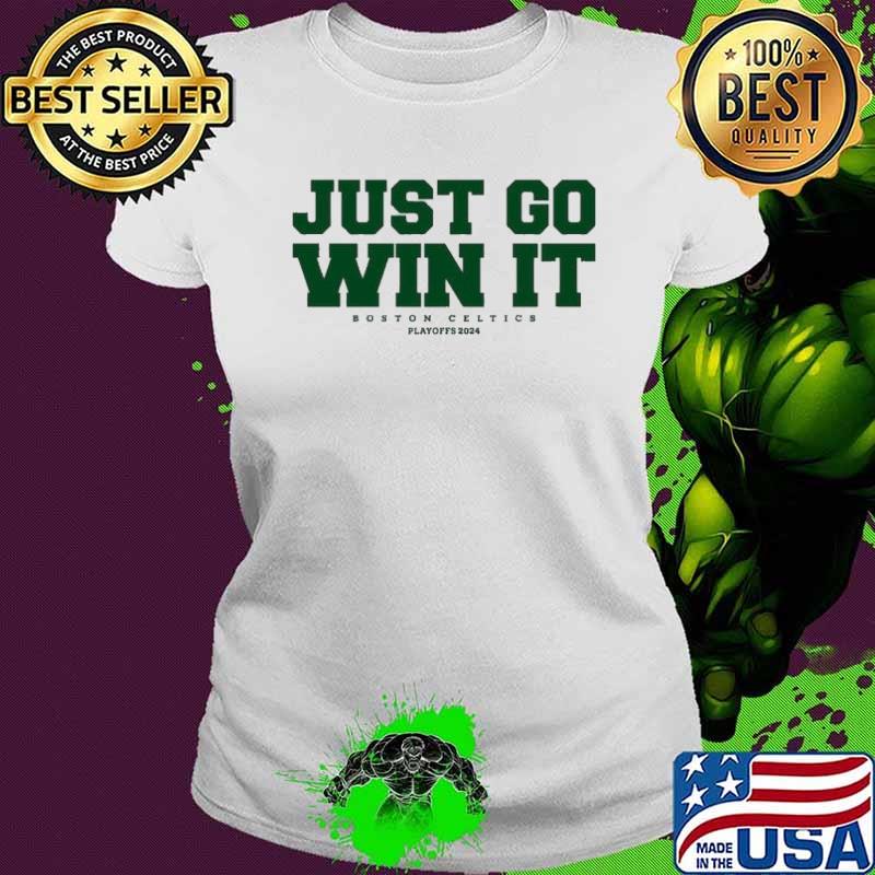 Just Go Win It Boston Celtics Playoff 2024 Shirt