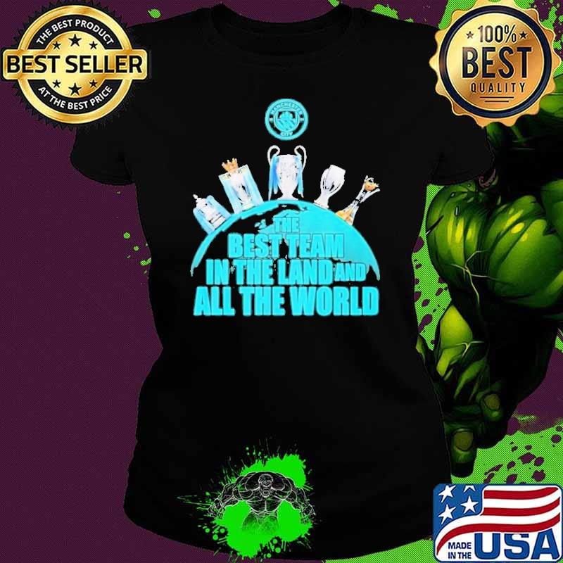 Manchester City The Best Team In The Land And In The World Shirt