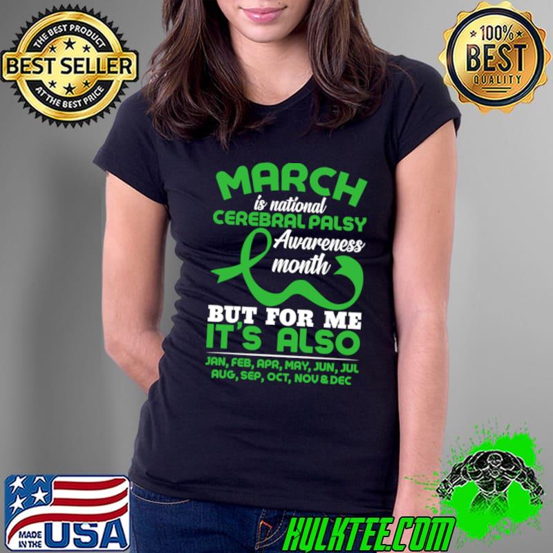 March Is National Cerebral Palsy Awareness Month But For Me Also T-Shirt Ladies Tee March Is National Cerebral Palsy Awareness Month But For Me Also T-Shirt Ladies Tee