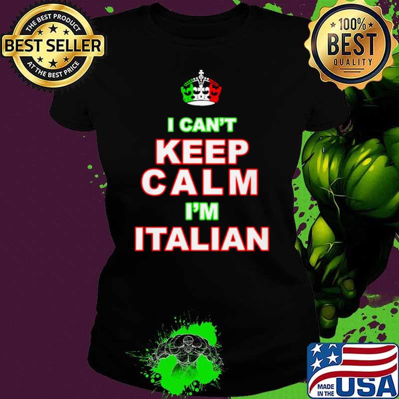 Merican AF I Can’t Keep Calm I’m Italian Shirt Ladies tee Merican AF I Can’t Keep Calm I’m Italian Shirt Ladies tee