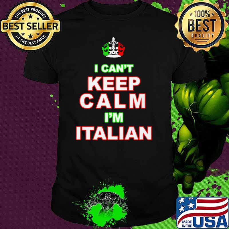Merican AF I Can’t Keep Calm I’m Italian Shirt Merican AF I Can’t Keep Calm I’m Italian Shirt