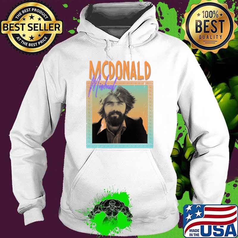 Michael Mcdonald American singer keyboardist and songwriter T-Shirt Hoodie Michael Mcdonald American singer keyboardist and songwriter T-Shirt Hoodie