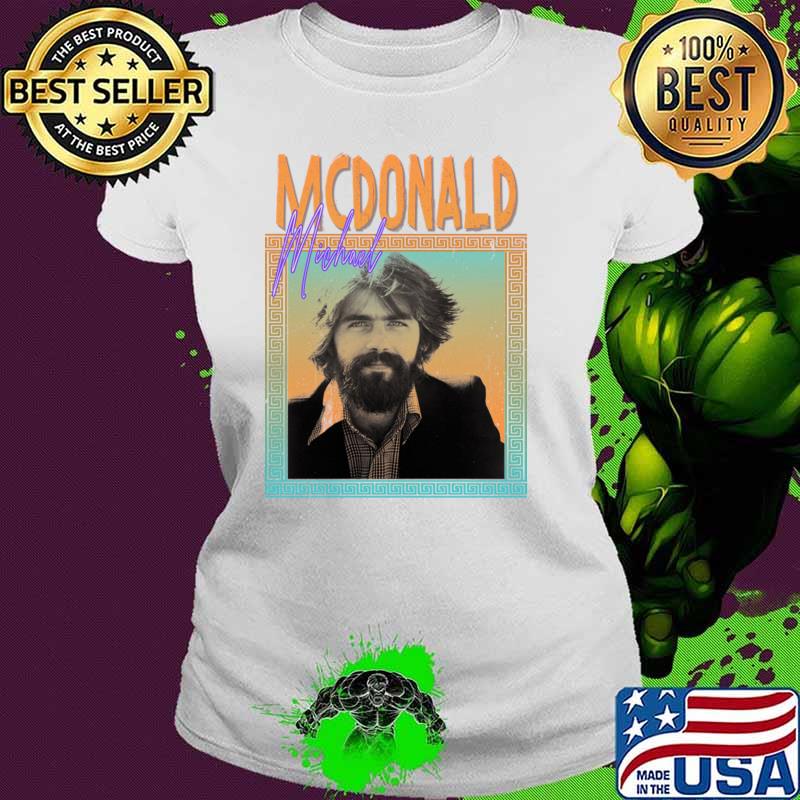 Michael Mcdonald American singer keyboardist and songwriter T-Shirt Ladies tee Michael Mcdonald American singer keyboardist and songwriter T-Shirt Ladies tee