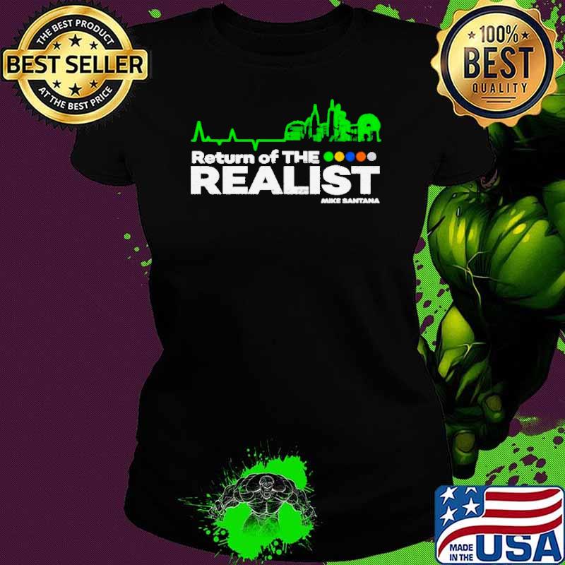Mike Santana return of the realist s Ladies tee Mike Santana return of the realist s Ladies tee