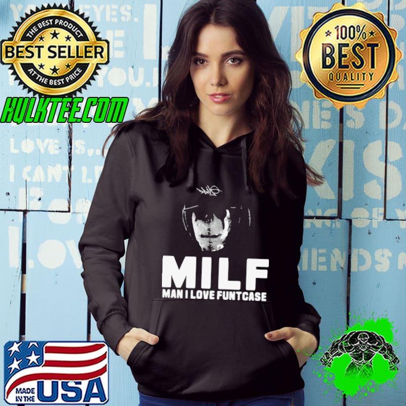 Milf Man I Love Funtcase 2024 shirtv Hoodie Milf Man I Love Funtcase 2024 shirtv Hoodie
