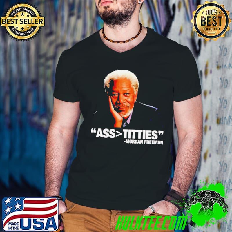 Morgan Freeman Ass Bigger Titties shirt