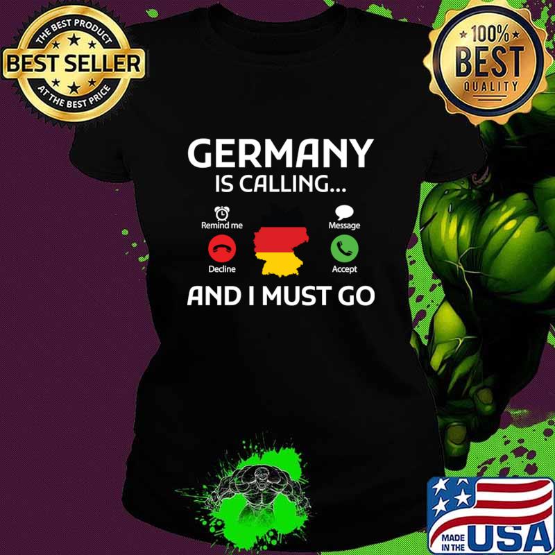 Motivational quote Germany is calling and I must go T-Shirt
