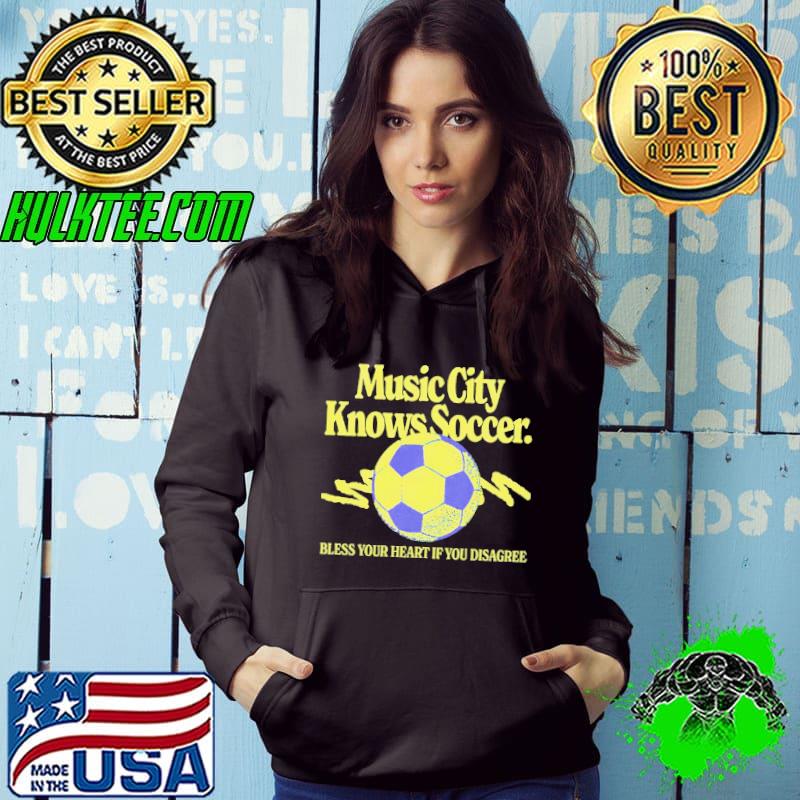 Music city knows soccer bless your heart if you disagree s Hoodie Music city knows soccer bless your heart if you disagree s Hoodie