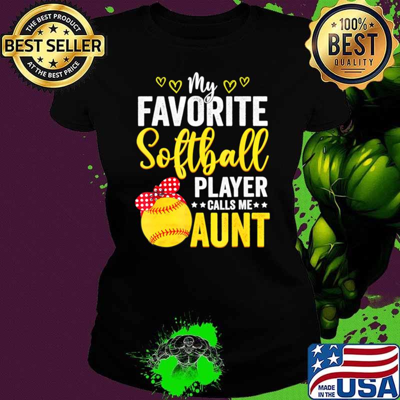 My Favorite Softball Player Calls Me Aunt Softball Lover Mom T-Shirt