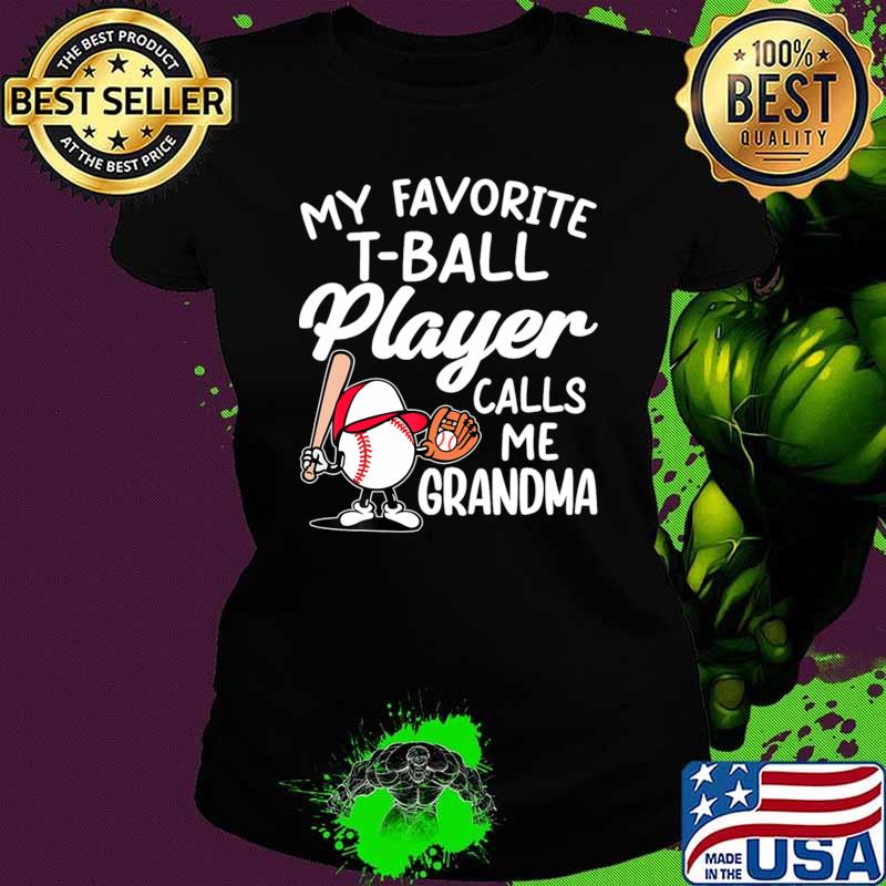My Favorite T Ball Player Calls Me Grandma T-Shirt