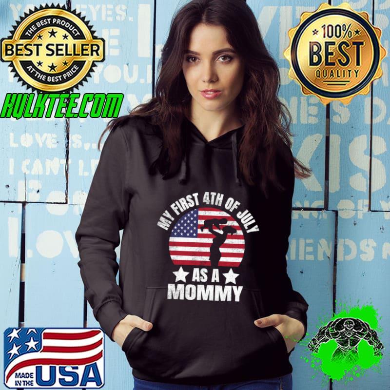 My First 4th Of July As A Mommy First-time mother New Mom USA Flag T-Shirt Hoodie My First 4th Of July As A Mommy First-time mother New Mom USA Flag T-Shirt Hoodie