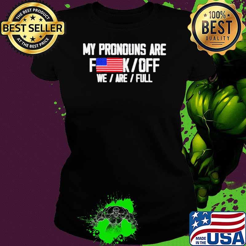 My pronouns are fuck off we’re full shirt