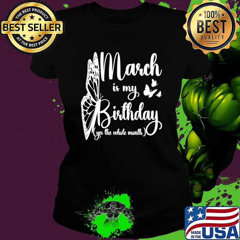 Nice march Is My Birthday Yes The Whole Month Birthday Butterfly T-Shirt