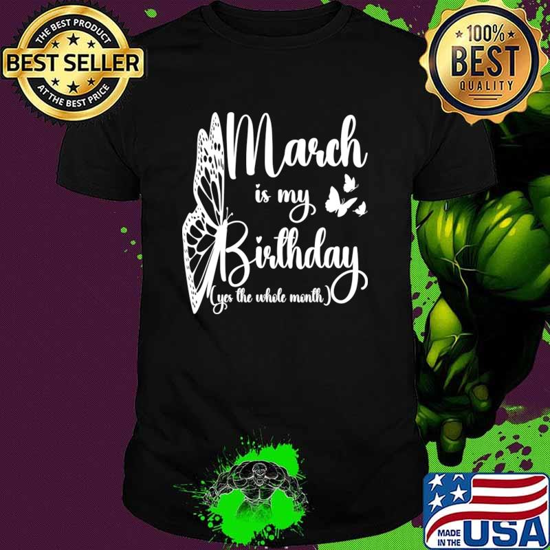 Nice march Is My Birthday Yes The Whole Month Birthday Butterfly T-Shirt Unisex Nice march Is My Birthday Yes The Whole Month Birthday Butterfly T-Shirt Unisex