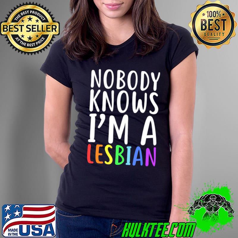 Nobody Knows I'm A Lesbian LGBT Pride T-Shirt Ladies Tee Nobody Knows I'm A Lesbian LGBT Pride T-Shirt Ladies Tee