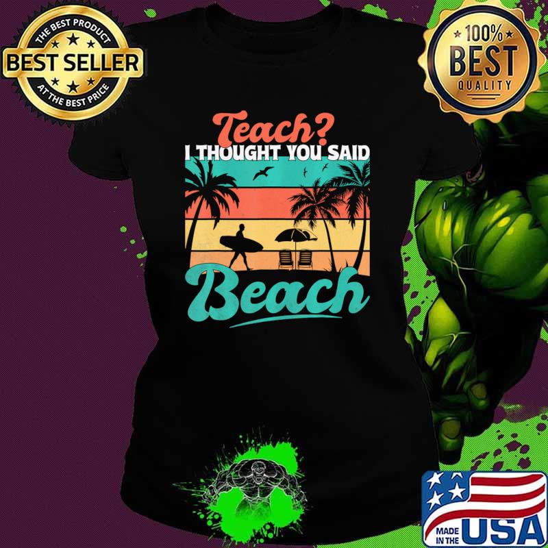 Official teacher Teach I Thought You Said Beach Summer Vacation Retro Palms Tree T-Shirt