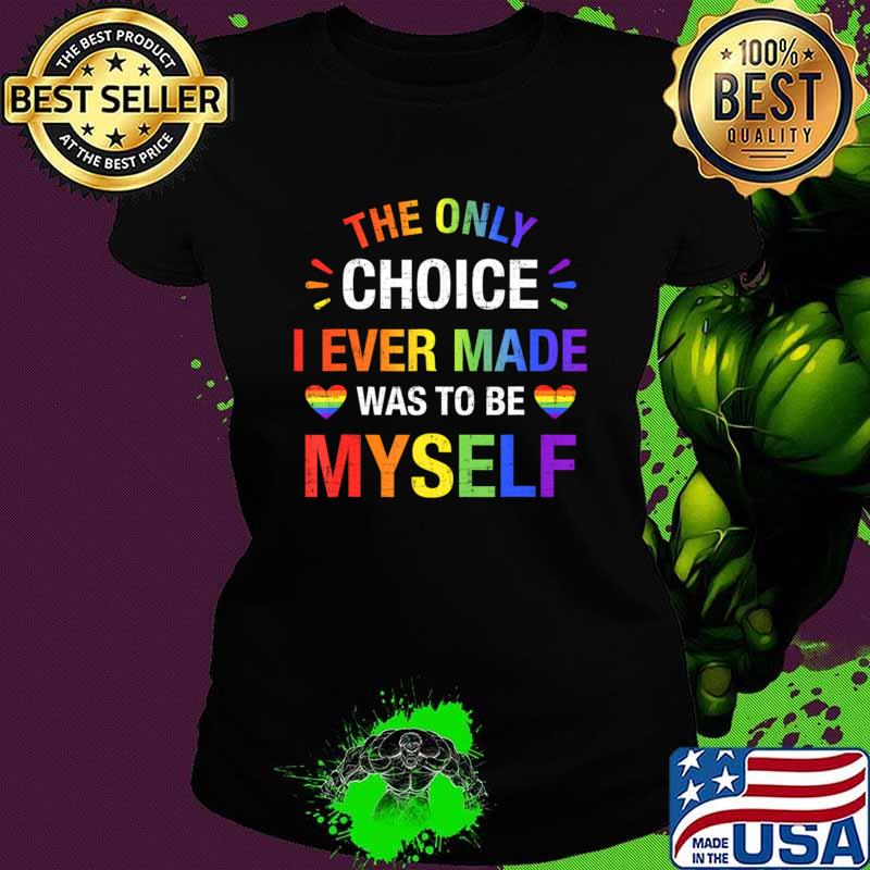 Only Choice Be Myself For Gay And Lesbian Lgbt Pride T-Shirt